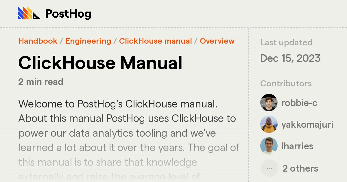 PostHog uses ClickHouse to power our data analytics tooling and we've learned a lot about it over the years. The goal of this manual is to share 